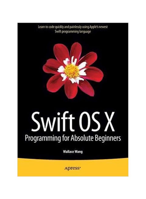Swift OS X Programming For Absolute Beginners Paperback English by Wallace Wang - 8 May 2015