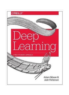 Deep Learning : A Practitioner's Approach Paperback English by Josh Patterson - 1 September 2017 