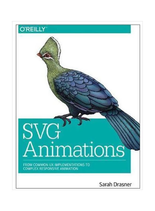 Svg Animations : From Common Ux Implementations To Complex Responsive Animation Paperback English by Sarah Drasner - 1 May 2017 
