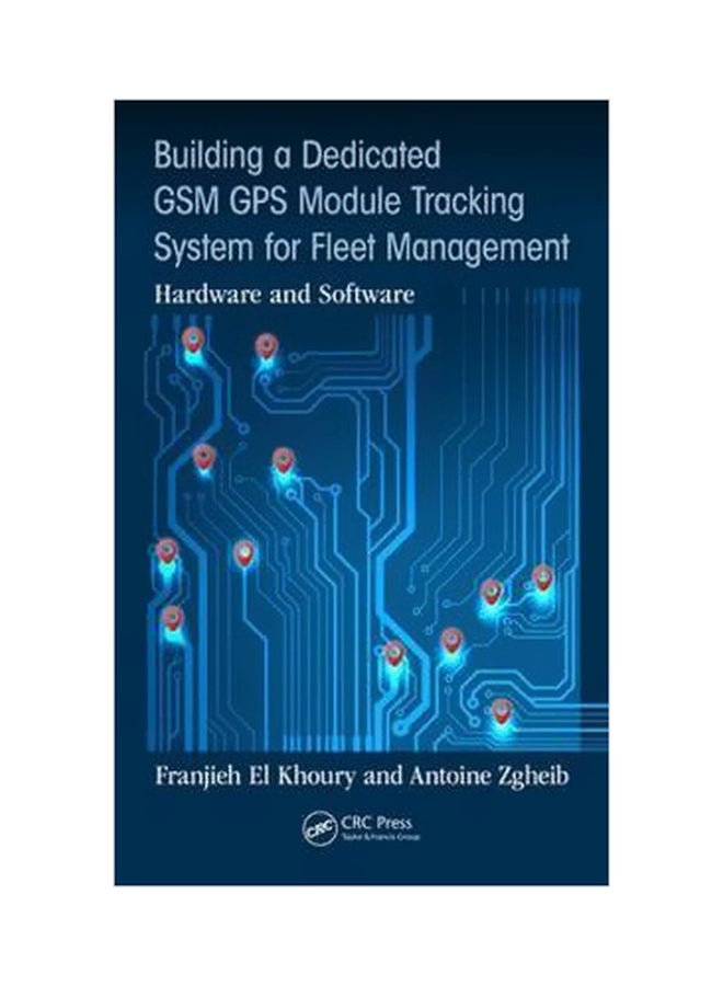 Building A Dedicated Gsm Gps Module Tracking System For Fleet Management: Hardware And Software Hardcover English by Franjieh El Khoury - 20 February 2018