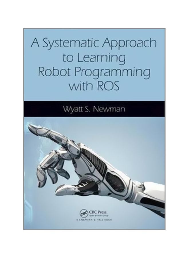 A Systematic Approach To Learning Robot Programming With Ros Paperback English by Wyatt Newman - 21 September 2017 