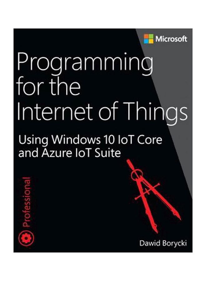 Programming For The Internet Of Things : Using Windows 10 Iot Core And Azure IoT Suite Paperback English by Dawid M. Borycki - 4 June 2017