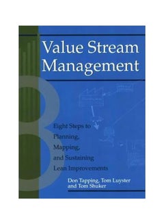 Value Stream Management: Eight Steps To Planning, Mapping And Sustaining Lean Improvements Paperback English by Don Tapping - 1 June 2002 