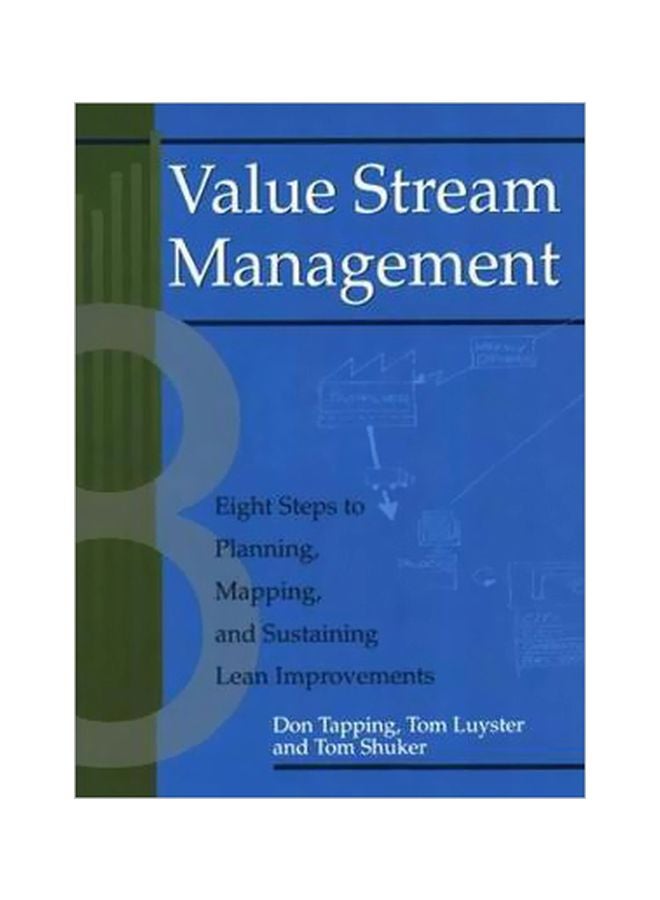 Value Stream Management: Eight Steps To Planning, Mapping And Sustaining Lean Improvements Paperback English by Don Tapping - 1 June 2002