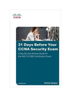31 Days Before Your CCNA Security Exam: A Day-By-Day Review Guide For The IINS 210-260 Certification Exam Paperback English by Patrick Gargano - 3 July 2016