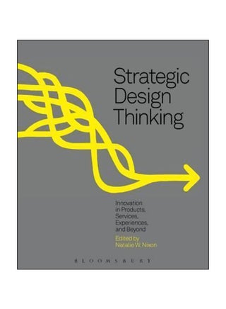 Strategic Design Thinking: Innovation In Products, Services, Experiences And Beyond Paperback English by Natalie W. Nixon - 3 December 2015 - v1562591347/N27554268A_1