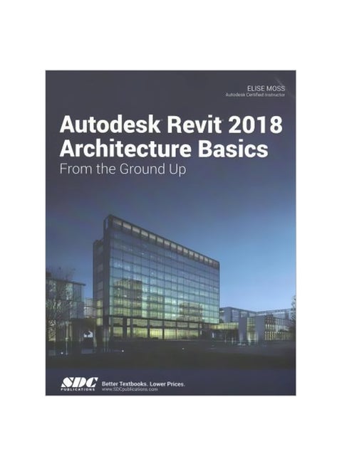 Autodesk Revit 2018 Architecture Basics Paperback English by Elise Moss - 22 November 2017