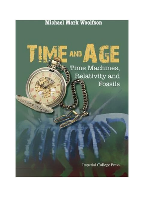 Time And Age: Time Machines, Relativity And Fossils Hardcover English by Michael Mark Woolfson - 27 April 2015