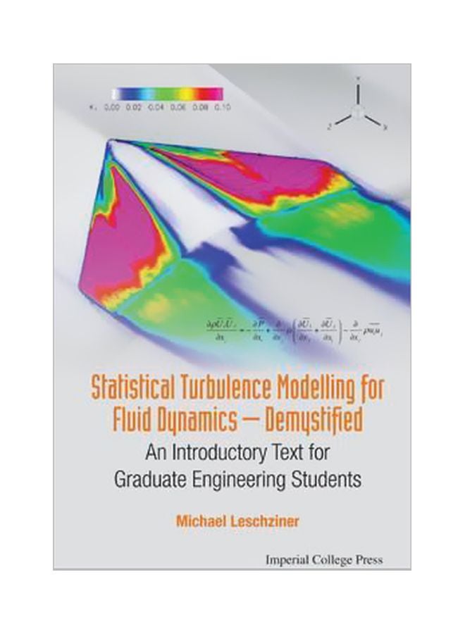 Statistical Turbulence Modelling For Fluid Dynamics-Demystified: An Introductory Text For Graduate Engineering Students Paperback English by Michael Leschziner - 21 October 2015 