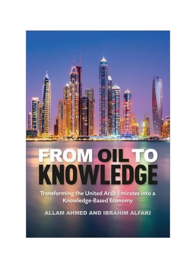 From Oil To Knowledge : Transforming The United Arab Emirates Into A Knowledge-Based Economy Hardcover English by Ibrahim Alfaki - 10 February 2016
