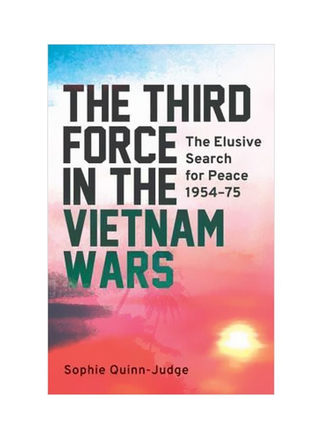 null - The Third Force In The Vietnam War : The Elusive Search For Peace 1954-75 Hardcover English by Sophie Quinn-Judge - 30 March 2017 - Image 1