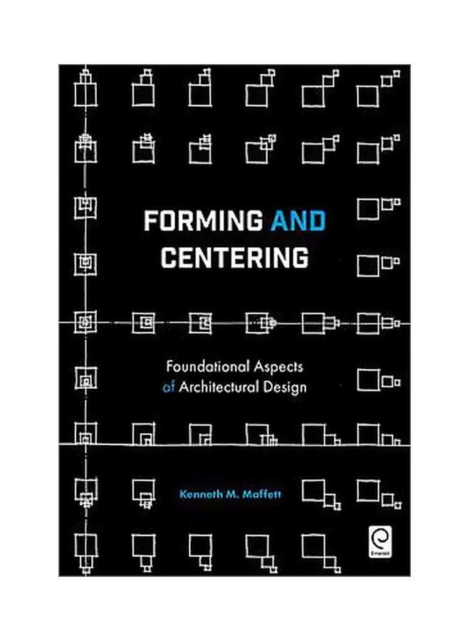 Forming And Centering: Foundational Aspects Of Architectural Design Paperback English by Kenneth M. Moffett - 22 March 2017