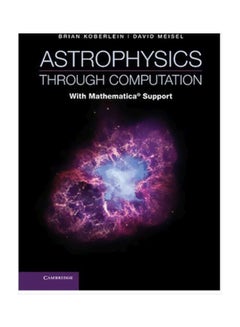 Astrophysics Through Computation: With Mathematica Support Hardcover English by Professor Brian Koberlein - 4 September 2014