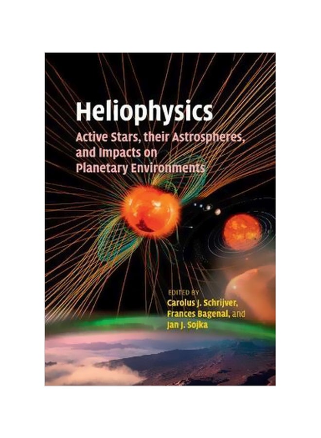 Heliophysics: Active Stars, Their Astrospheres, And Impacts On Planetary Environments Paperback English by Carolus J. Schrijver - 1 March 2018 