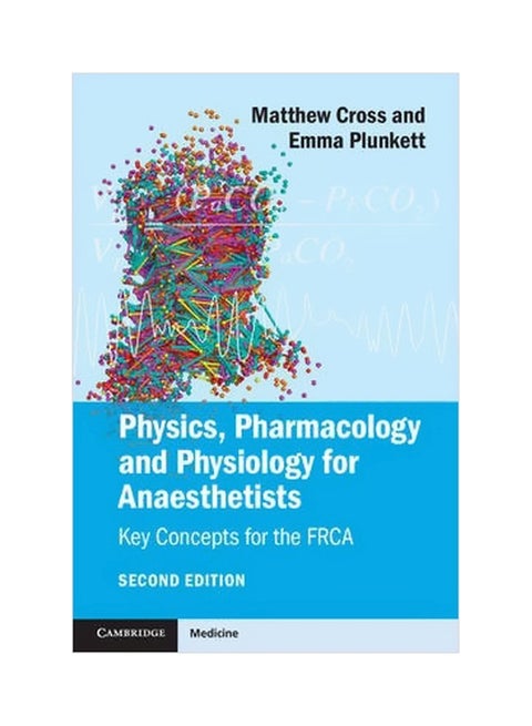 Physics, Pharmacology And Physiology For Anaesthetists: Key Concepts For The FRCA Paperback English by Matthew E. Cross - 2 March 2016