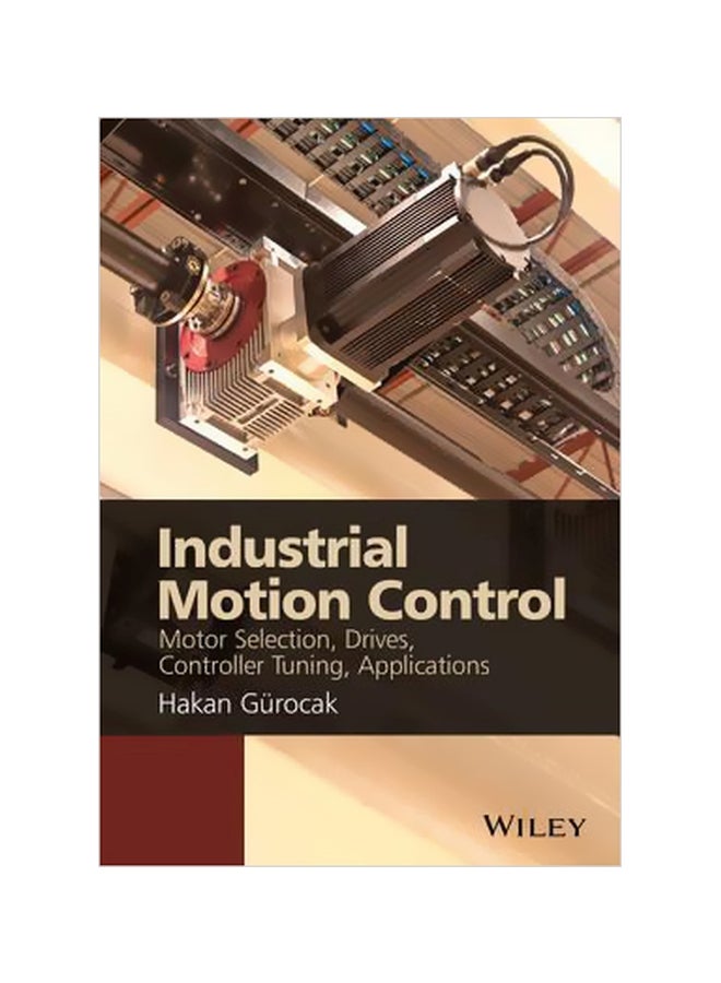 Industrial Motion Control: Motor Selection, Drives, Controller Tuning, Applications Hardcover English by Hakan Gurocak - 19 October 2015 