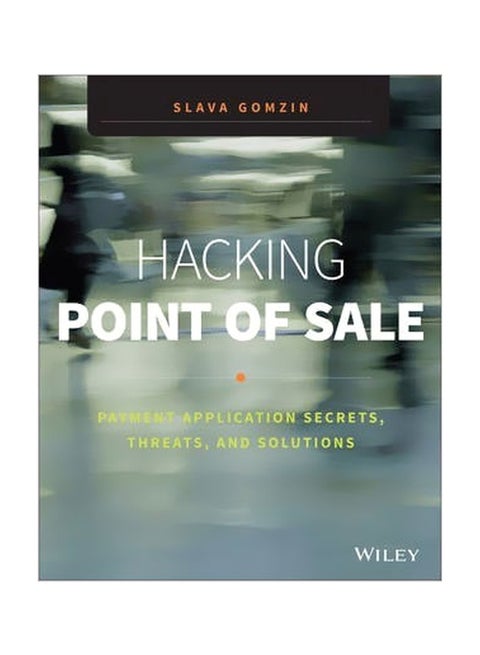Hacking Point Of Sale : Payment Application Secrets, Threats, And Solutions Paperback English by Slava Gomzin - 17 February 2014