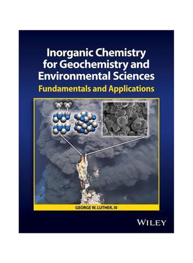 Inorganic Chemistry For Geochemistry And Environmental Sciences : Fundamentals And Applications Hardcover English by George W. Luther - 1 August 2016 