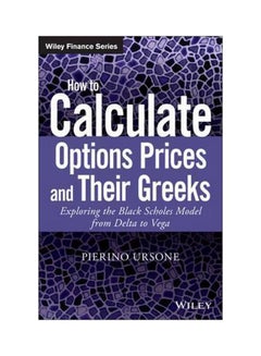 How To Calculate Options Prices And Their Greeks : Exploring The Black Scholes Model From Delta To Vega Hardcover English by Pierino Ursone - 2 June 2015 - v1562591465/N27557842A_1