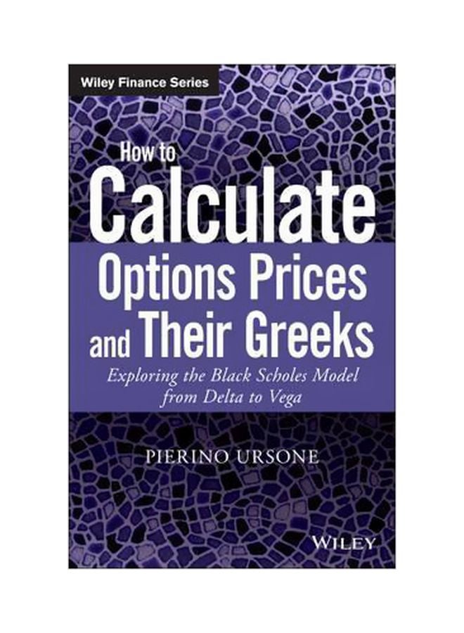How To Calculate Options Prices And Their Greeks : Exploring The Black Scholes Model From Delta To Vega Hardcover English by Pierino Ursone - 2 June 2015 