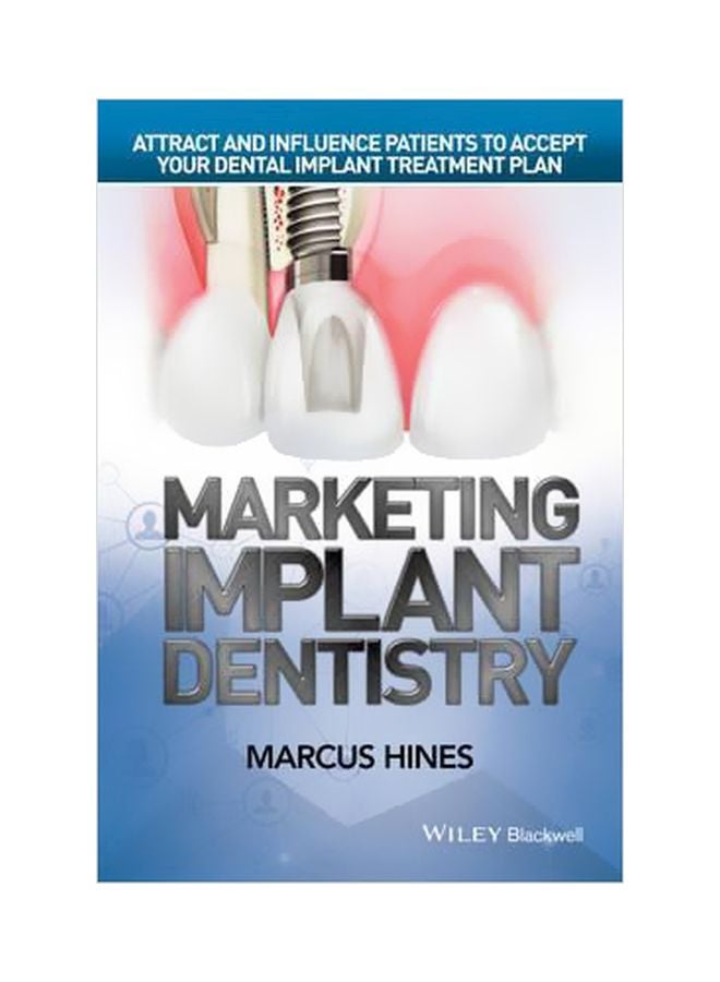 Marketing Implant Dentistry : Attract And Influence Patients To Accept Your Dental Implant Treatment Plan Hardcover English by Marcus Hines - 2 November 2015