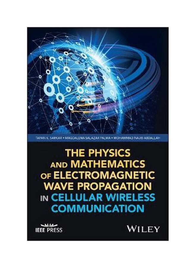 The Physics And Mathematics Of Electromagnetic Wave Propagation In Cellular Wireless Communication Hardcover English by Tapan K. Sarkar - 1 August 2018