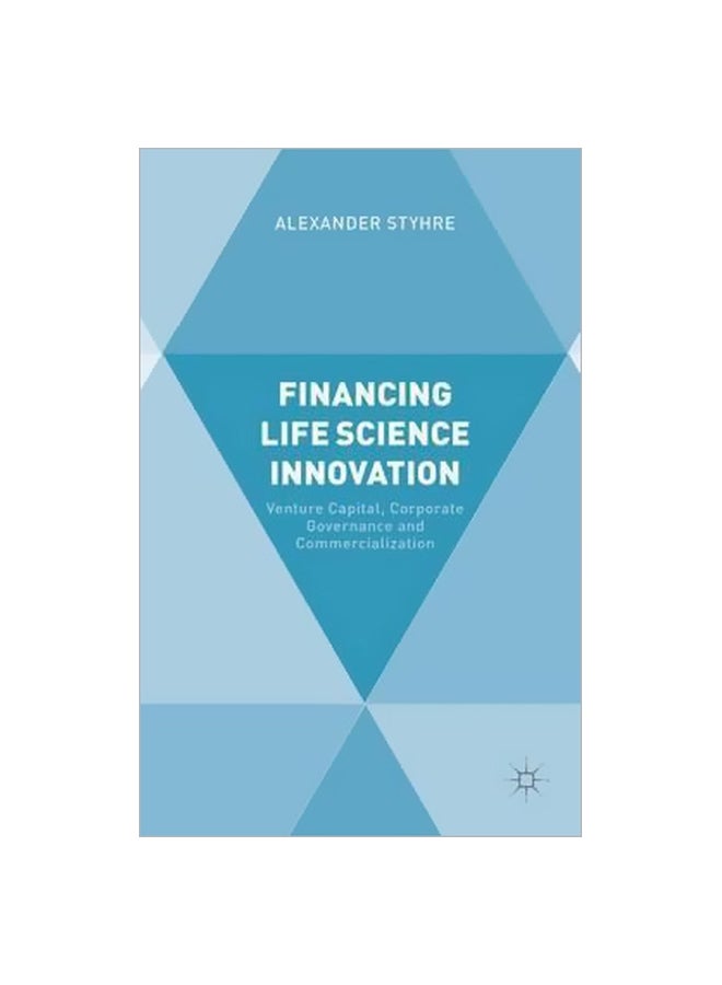 Financing Life Science Innovation: Venture Capital, Corporate Governance And Commercialization Hardcover English by Alexander Styhre - 22 April 2015 