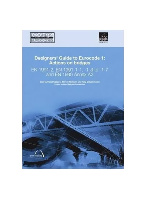 Designers' Guide To Eurocode 1: Actions On Bridges En 1991-2, En 1991-1-1, -1-3 To -1-7 And En 1990 Annex A2 Hardcover English by Jean-Armand Calgaro - 10 March 2010