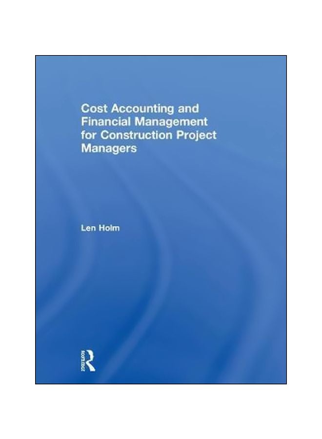 Cost Accounting And Financial Management For Construction Project Managers Paperback English by Len Holm - 16 August 2018 