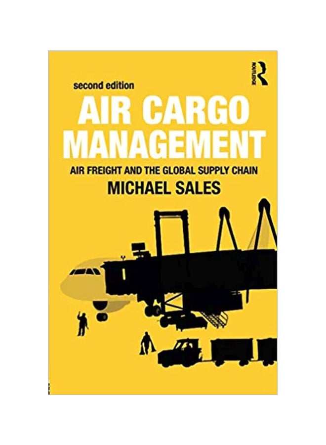 Air Cargo Management : Air Freight And The Global Supply Chain Paperback English by Michael Sales - 28 December 2016 