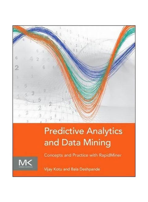 Predictive Analytics And Data Mining : Concepts And Practice With Rapidminer Paperback English by Vijay Kotu - 1 January 2015