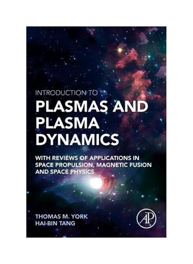 Introduction To Plasmas And Plasma Dynamics: With Reviews Of Applications In Space Propulsion, Magnetic Fusion And Space Physics Paperback English by Thomas York - 9 October 2015 