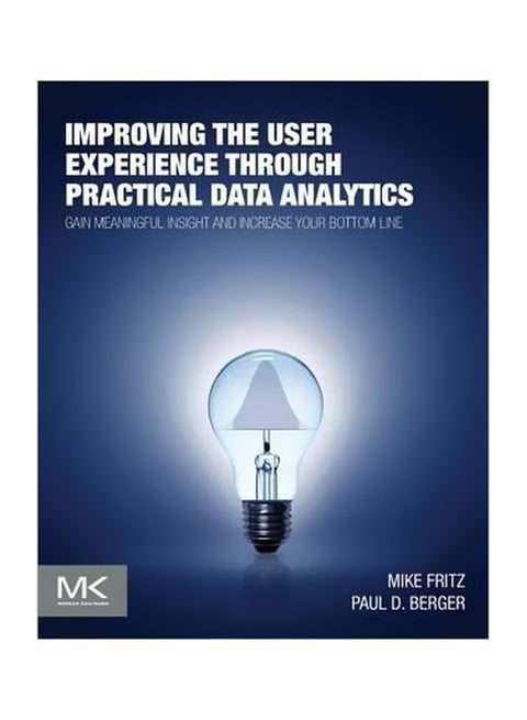 Improving The User Experience Through Practical Data Analytics : Gain Meaningful Insight And Increase Your Bottom Line Paperback English by Mike Fritz - 17 March 2015
