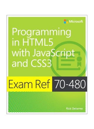 Programming In HTML5 With Javascript And CSS3 : Exam Ref 70-480 Paperback English by Rick Delorme - 15 September 2014 - v1562591639/N27561998A_1