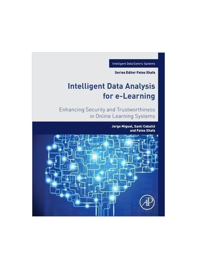 Intelligent Data Analysis For E-learning: Enhancing Security And Trustworthiness In Online Learning Systems Paperback English by Miguel Jorge - 1 September 2016 