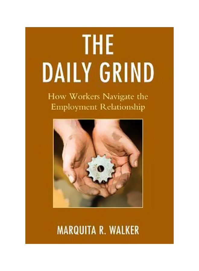 The Daily Grind: How Workers Navigate The Employment Relationship Hardcover English by Marquita R. Walker - 15 November 2014 