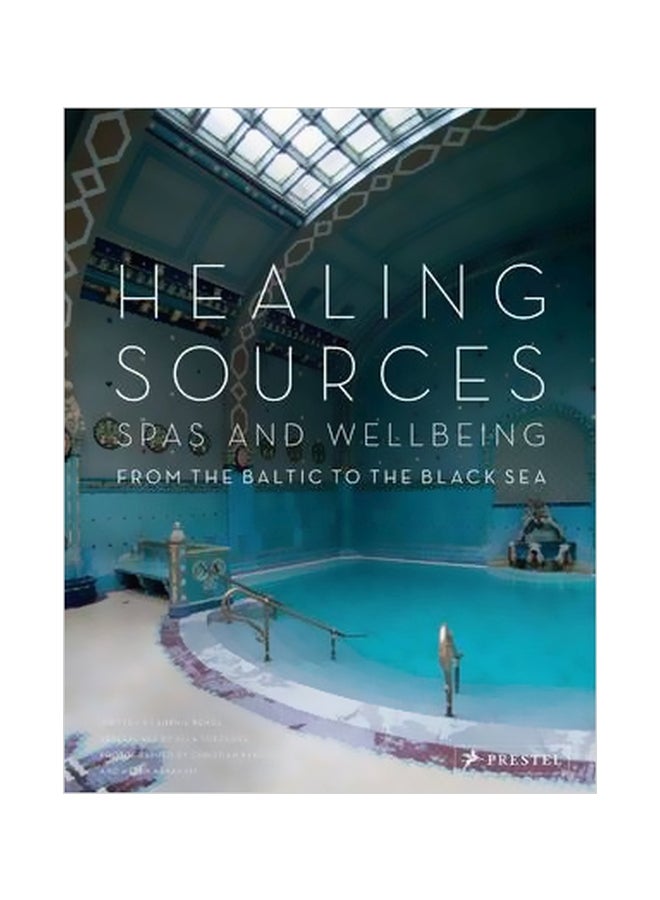 Healing Sources : Spas And Wellbeing From The Baltic To The Black Sea Hardcover English by Sophie Benge - 22 December 2014 