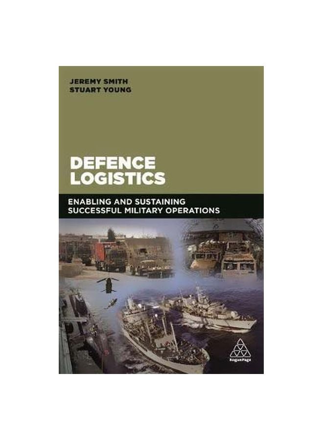Defence Logistics: Enabling And Sustaining Successful Military Operations Paperback English by Jeremy C. Smith - 28 February 2018 