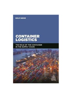 Container Logistics: The Role Of The Container In The Supply Chain Paperback English by Rolf Neise - 28 May 2018 - v1562591694/N27562082A_1