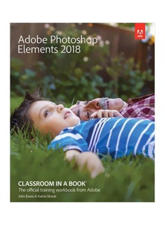 Adobe Photoshop Elements 2018: Classroom In A Book Paperback English by Dr John Evans - 11 December 2017 