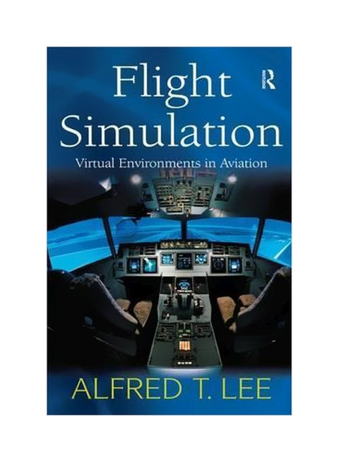 Flight Simulation: Virtual Environments In Aviation Hardcover English by Alfred T. Lee - 31 May 2005