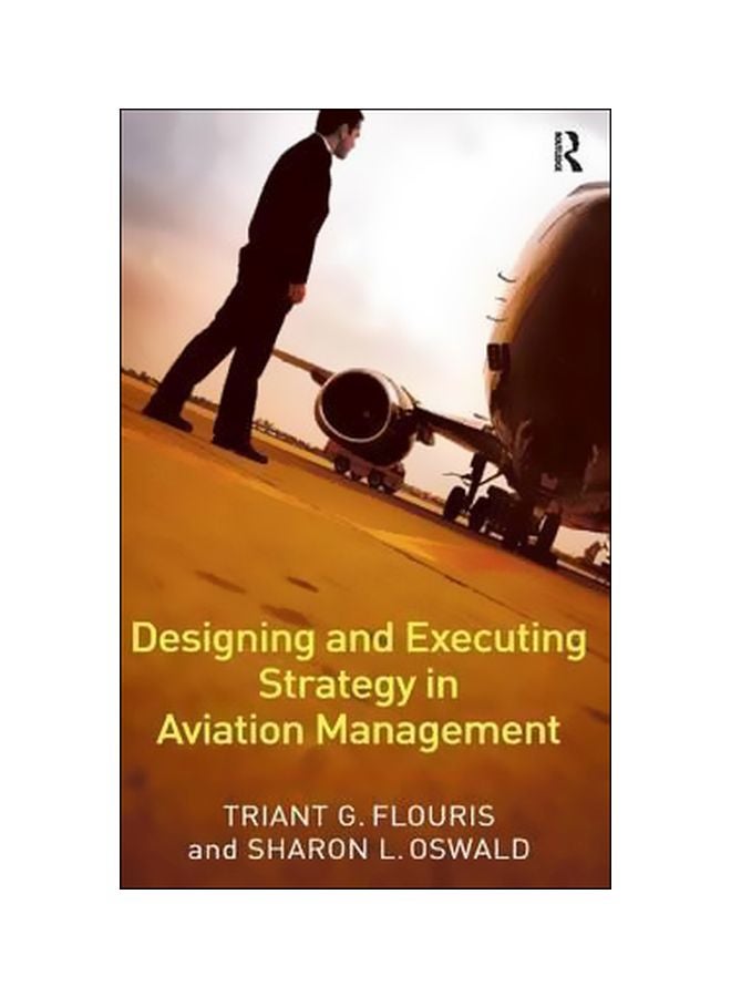 Designing And Executing Strategy In Aviation Management Hardcover English by Triant G. Flouris - 1 February 2006 