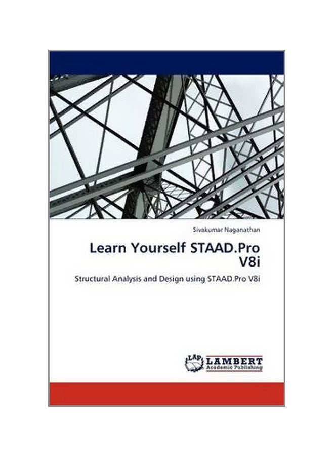 Learn Yourself Staad.Pro V8i: Structural Analysis And Design Using STAAD.Pro V8i Paperback English by Sivakumar Naganathan - 1 May 2012 