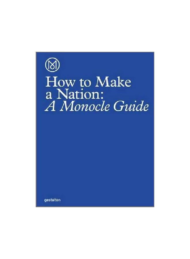 How To Make A Nation : A Monocle Guide Hardcover English by Monocle - 15 June 2016