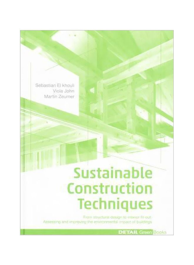 Sustainable Construction Techniques : From Structural Design To Interior Fit-Out: Assessing And Improving The Environmental Impact Of Buildings Hardcover English by Sebastian El Khouli - 16 June 2015