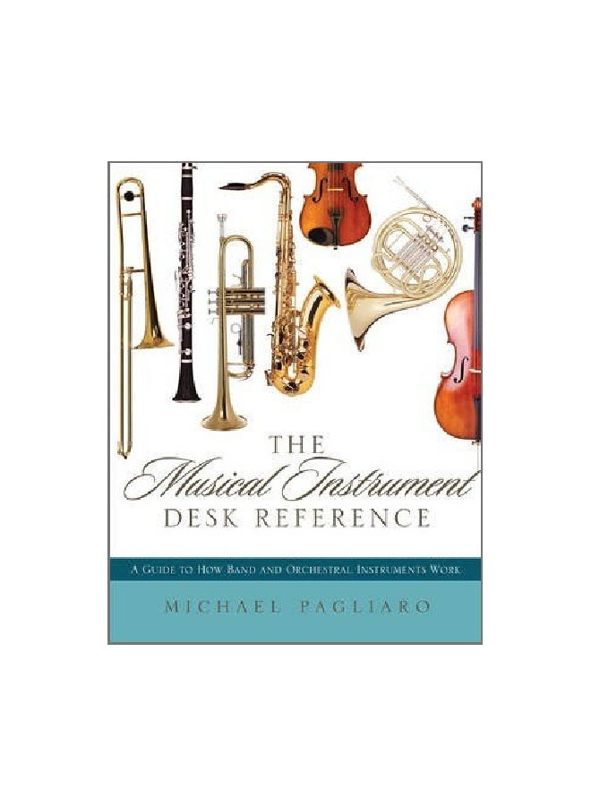 The Musical Instrument Desk Reference:a Guide To How Band And Orchestral Instruments Work Hardcover English by Michael J. Pagliaro - 16 August 2012