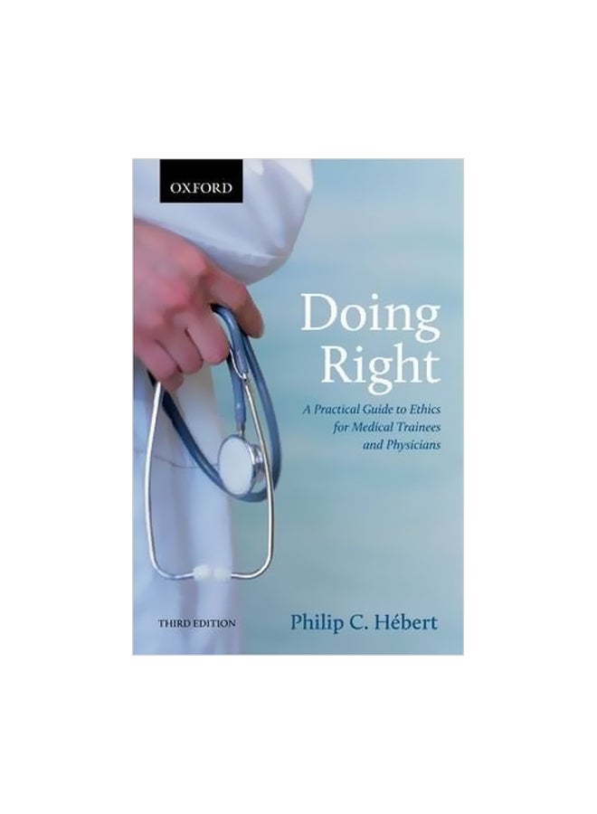 Doing Right : A Practical Guide To Ethics For Medical Trainees And Physicians Paperback English by Philip C. Hebert - 27 May 2014 