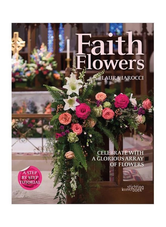 Faith Flowers : Celebrate With A Glorious Array Of Flowers Hardcover English by Laura Larocci - 31 August 2018