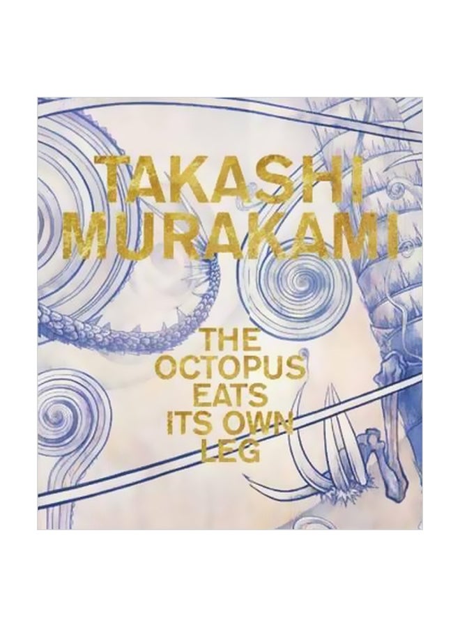 Takashi Murakami : The Octopus Eats Its Own Legs Hardcover English by Madeleine Grynsztejn - 30 May 2017