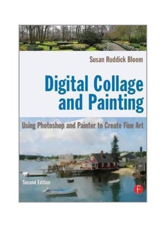 Digital Collage And Painting : Using Photoshop And Painter To Create Fine Art Paperback English by Susan Ruddick Bloom - 7 March 2011